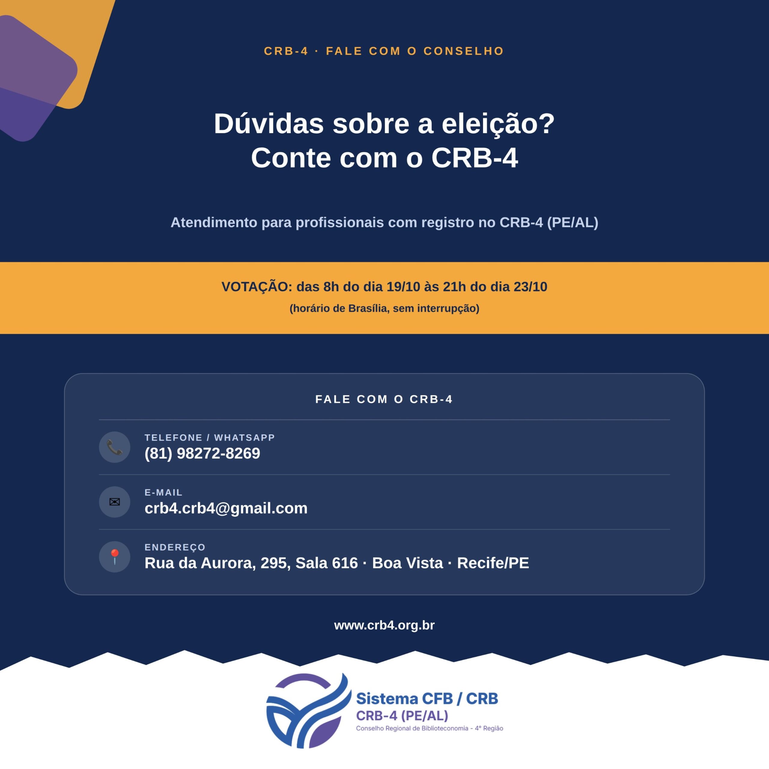 Card: dúvidas sobre a eleição? Conte com o CRB-4. Votação das 8h do dia 19/10 às 21h do dia 23/10, horário de Brasília, sem interrupção. Telefone e WhatsApp (81) 98272-8269, e-mail crb4.crb4@gmail.com, Rua da Aurora, 295, Sala 616, Boa Vista, Recife/PE, www.crb4.org.br.